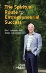 The Spiritual Route to Entrepreneurial Success cover