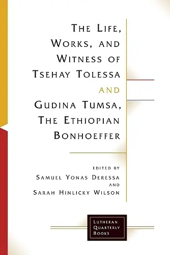 The Life, Works, and Witness of Tsehay Tolessa and Gudina Tumsa, the Ethiopian Bonhoeffer cover