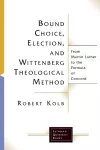 Bound Choice, Election, and Wittenberg Theological Method cover