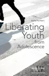 Liberating Youth from Adolescence cover