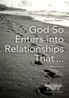 God So Enters Into Relationships That . . . cover