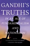 Gandhi's Truths in an Age of Fundamentalism and Nationalism cover