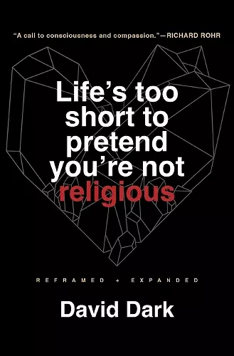 Life's Too Short to Pretend You're Not Religious cover