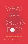 What Are Drugs For? cover