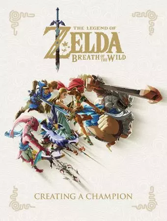 Legend of Zelda, The: Breath of the Wild - Creating a Champion cover