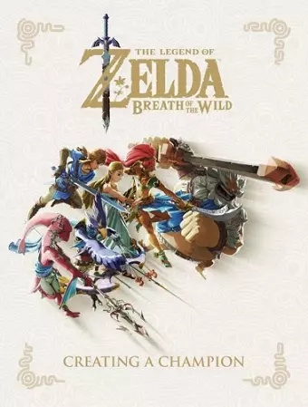 Legend of Zelda, The: Breath of the Wild - Creating a Champion Hero's Edition cover