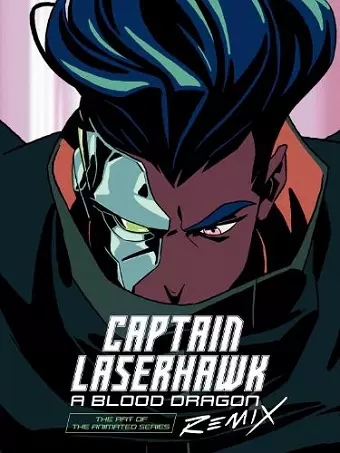 The Art of Captain Laserhawk: A Blood Dragon Remix cover