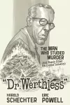 Dr. Werthless: The Man Who Studied Murder (and Nearly Killed The Comics Industry) cover