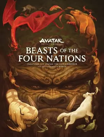 Beasts of the Four Nations: Creatures from Avatar: The Last Airbender and The Legend of Korra cover