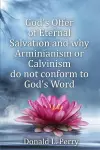 God's Offer of Eternal Salvation and why Arminianism or Calvinism do not conform to God's Word cover
