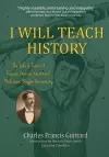 I Will Teach History, The Life & Times of Francis Gevrier Guittard, Professor, Baylor University cover