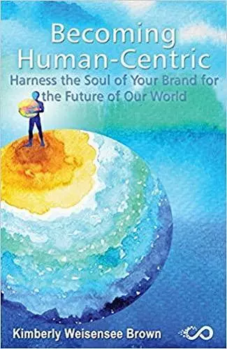 Becoming Human-Centric, Harness the Soul of Your Brand for the Future of Our World cover