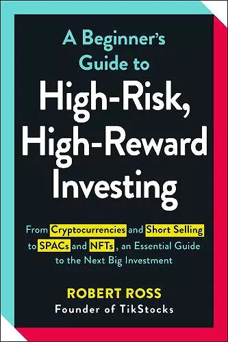 A Beginner's Guide to High-Risk, High-Reward Investing cover