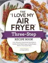 The "I Love My Air Fryer" Three-Step Recipe Book cover