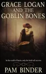 Grace Logan and the Goblin Bones cover