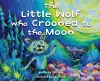 The Little Wolf Who Crooned To The Moon cover