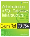 Exam Ref 70-764 Administering a SQL Database Infrastructure cover