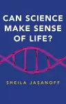 Can Science Make Sense of Life? cover