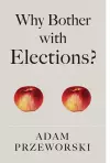 Why Bother With Elections? cover