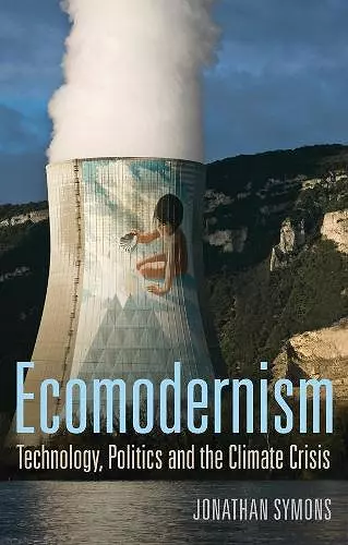 Ecomodernism: Technology, Politics and The Climate Crisis cover