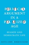 Political Argument in a Polarized Age cover