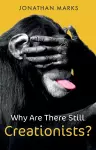 Why Are There Still Creationists? cover