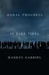 Moral Progress in Dark Times cover