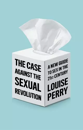 The Case Against the Sexual Revolution cover