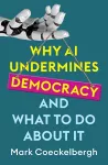 Why AI Undermines Democracy and What To Do About It cover