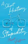 A Short History of Stupidity cover
