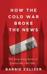 How the Cold War Broke the News cover