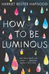 How To Be Luminous cover