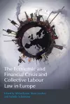 The Economic and Financial Crisis and Collective Labour Law in Europe cover