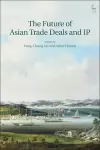 The Future of Asian Trade Deals and IP cover