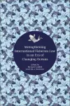 Strengthening International Fisheries Law in an Era of Changing Oceans cover