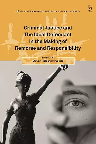 Criminal Justice and The Ideal Defendant in the Making of Remorse and Responsibility cover