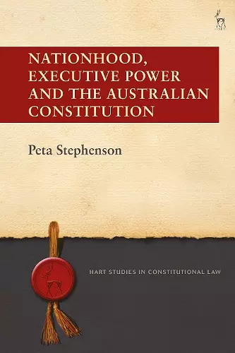 Nationhood, Executive Power and the Australian Constitution cover