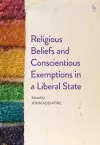 Religious Beliefs and Conscientious Exemptions in a Liberal State cover