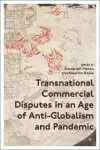 Transnational Commercial Disputes in an Age of Anti-Globalism and Pandemic cover