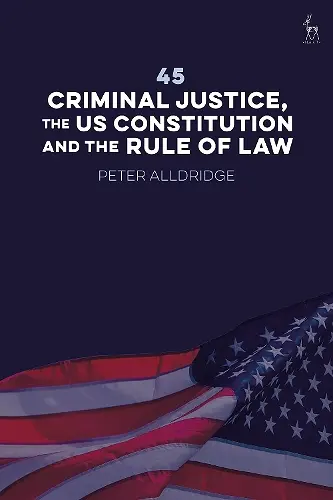45: Criminal Justice, the US Constitution and the Rule of Law cover