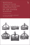 Sceptical Perspectives on the Changing Constitution of the United Kingdom cover