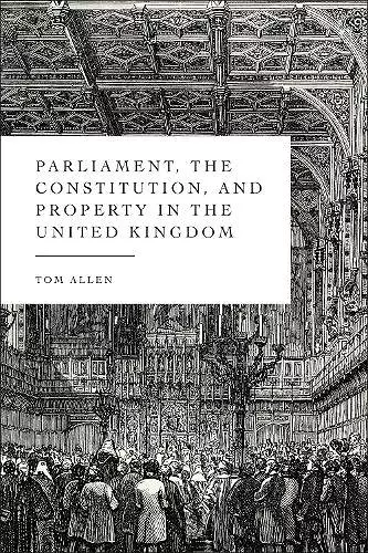 Parliament, the Constitution, and Property in the United Kingdom cover