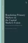 Regulating Primary Markets in the Capital Markets Union cover