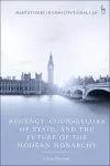 Regency, Counsellors of State, and the Future of the Modern Monarchy cover