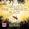 The Grave's a Fine and Private Place: Flavia de Luce, Book 9 cover