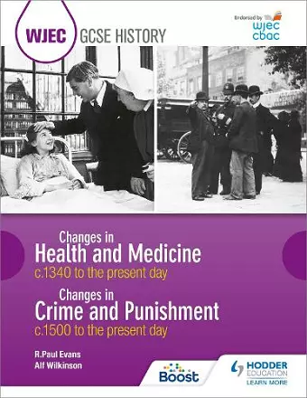 WJEC GCSE History: Changes in Health and Medicine c.1340 to the present day and Changes in Crime and Punishment, c.1500 to the present day cover