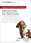 My Revision Notes: Edexcel GCSE (9-1) History: Medicine in Britain, c1250-present and The British sector of the Western Front, 1914-18 cover