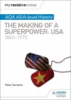 My Revision Notes: AQA AS/A-level History: The making of a Superpower: USA 1865-1975 cover