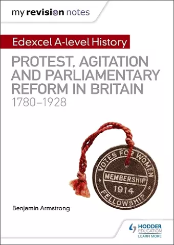 My Revision Notes: Edexcel A-level History: Protest, Agitation and Parliamentary Reform in Britain 1780-1928 cover