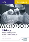 AQA GCSE (9-1) History Workbook: Health and the people, c1000 to the present day cover